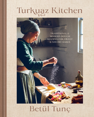 Turkuaz Kitchen: Traditional and Modern Dough Recipes for Sweet and Savory Bakes - Betl Tun