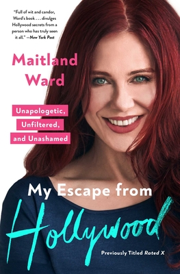 My Escape from Hollywood: Unapologetic, Unfiltered, and Unashamed - Maitland Ward