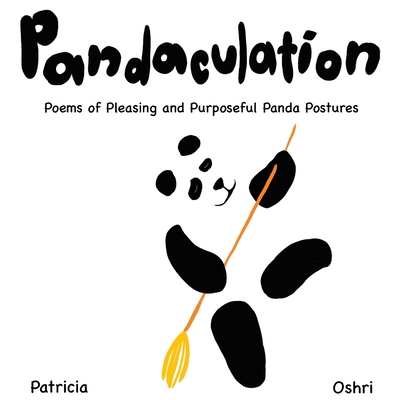 Pandaculation: Poems of Pleasing and Purposeful Panda Postures - Patricia Clearly