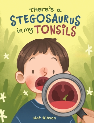 There's a Stegosaurus in My Tonsils - Nat Gibson