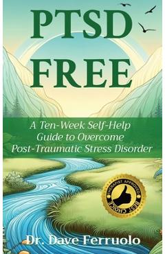 Coperta cărții 'Ptsd Free: A Ten-Week Self-Help Guide to Overcome Post-Traumatic Stress Disorder - Dave Ferruolo'