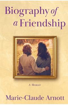 Poza produsului Biography of A Friendship - Marie-claude Arnott