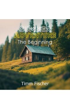 Coperta cărții 'Summer Adventure: The Beginning - Timm Fischer'
