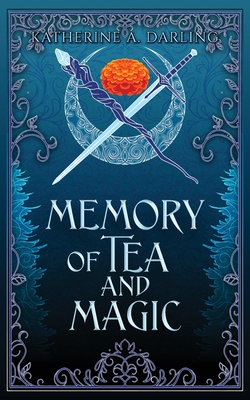 Memory of Tea & Magic - Katherine A. Darling