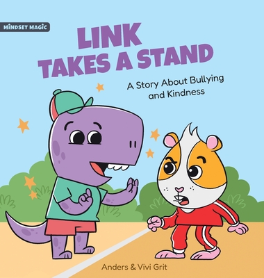 Link Takes a Stand: A Story about Bullying and Kindness - How a Little Dinosaur Stopped a Bully and Made New Friends - Anders Grit