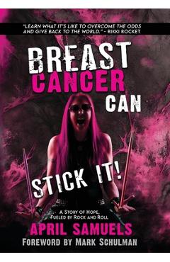Coperta cărții 'Breast Cancer Can Stick It!: A Story of Hope, Fueled by Rock and Roll - April Samuels'