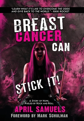 Coperta cărții 'Breast Cancer Can Stick It!: A Story of Hope, Fueled by Rock and Roll - April Samuels'