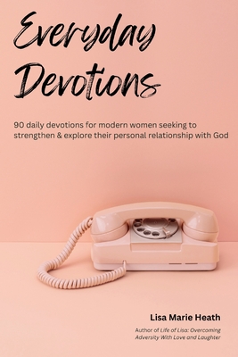 Everyday Devotions - Lisa M. Heath