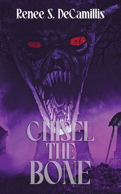 Chisel the Bone - Rene S. Decamillis