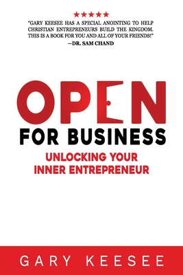 Open for Business: Unlocking Your Inner Entrepreneur - Gary Keesee