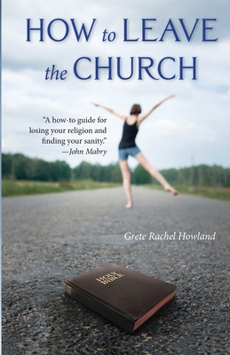 How to Leave the Church - Grete Rachel Howland