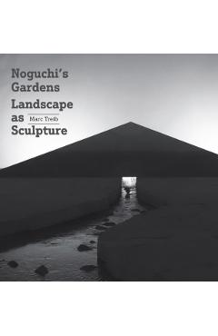 Noguchi's Gardens: Landscape as Sculpture - Marc Treib