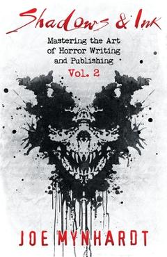 Poza produsului Shadows & Ink Vol.2: Mastering the Art of Horror Writing and Publishing - Joe Mynhardt