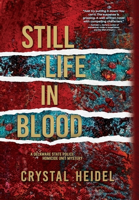 Still Life in Blood: A Delaware State Police Homicide Unit Mystery - Crystal Heidel