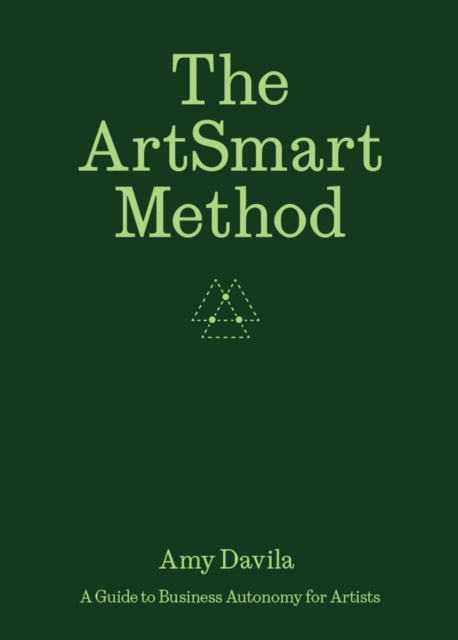 The Artsmart Method: A Guide to Business Autonomy for Artists - Ananda Pellerin