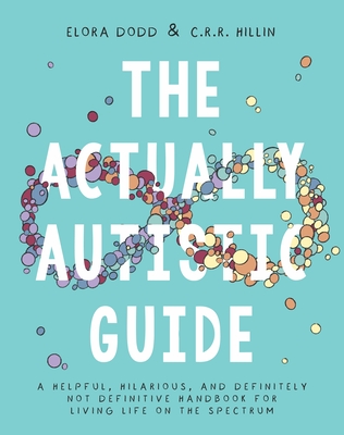 Coperta cărții 'The Actually Autistic Guide: A Helpful, Hilarious, and Definitely Not Definitive Handbook for Living Life on the'