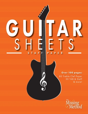 Guitar Sheets Staff Paper: Over 100 pages of Blank Treble Clef Paper, TAB + Staff Paper, & More - Christian J. Triola