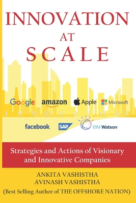 Innovation at Scale: Strategies and Actions of Visionary and Innovative Companies - Ankita Vashistha