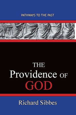 The Providence Of God: Pathways To The Past - Richard Sibbes