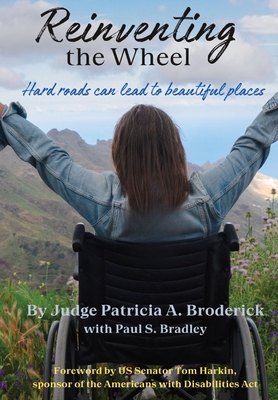 Reinventing the Wheel: Hard Roads Can Lead to Beautiful Places - Patricia A. Broderick