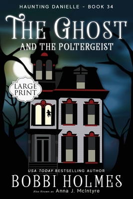 The Ghost and the Poltergeist - Bobbi Holmes