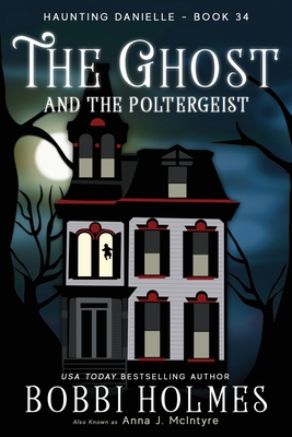 The Ghost and the Poltergeist - Bobbi Holmes