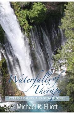Coperta cărții 'Waterfalls of Therapy - Michael R. Elliott'