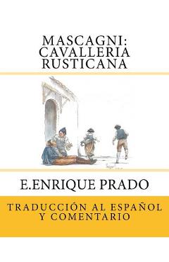 Coperta cărții 'Mascagni: Cavalleria Rusticana: Traduccion al Espanol y Comentarios - E. Enrique Prado'