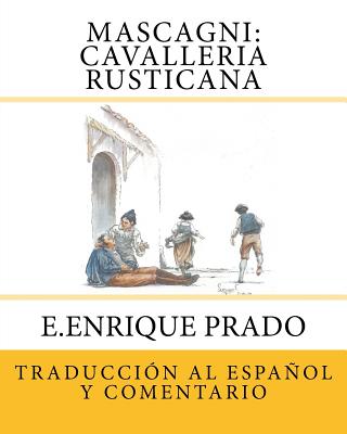 Coperta cărții 'Mascagni: Cavalleria Rusticana: Traduccion al Espanol y Comentarios - E. Enrique Prado'