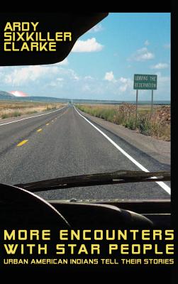 More Encounters with Star People: Urban American Indians Tell Their Stories - Ardy Sixkiller Clarke