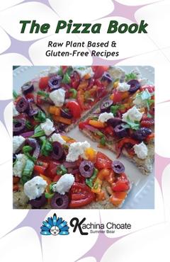 Coperta cărții 'The Pizza Book Raw Plant Based & Gluten-Free Recipes - Kachina Choate'
