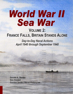 World War II Sea War, Volume 2: France Falls, Britain Stands Alone - Donald A. Bertke