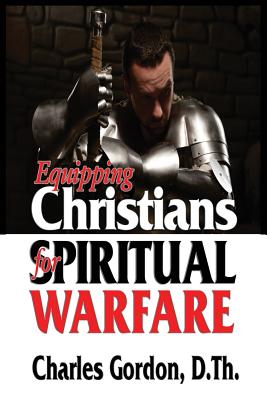 Equipping Christians for Spiritual Warfare - Charles Gordon