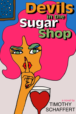 Devils in the Sugar Shop - Timothy Schaffert
