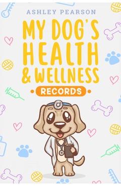 Coperta cărții 'My Dog's Health And Wellness Records - Ashley Pearson'