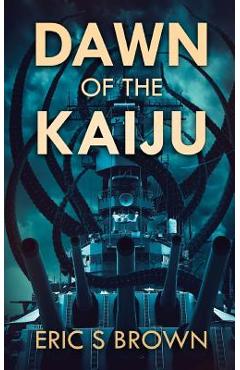 Coperta cărții 'Dawn Of The Kaiju - Eric S. Brown'