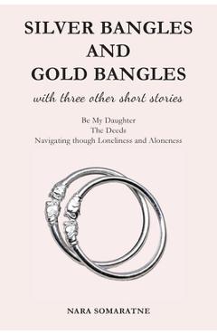 Poza produsului Silver Bangles and Gold Bangles: And 3 other stories. - Nara Somaratne