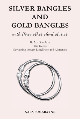 Silver Bangles and Gold Bangles: And 3 other stories. - Nara Somaratne