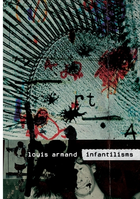 Infantilisms - Louis Armand