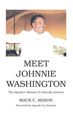 Coperta cărții 'Meet Johnnie Washington: The Apostle's Mission To Sanctify America - Mack C. Mason'