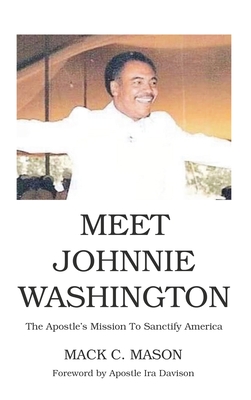 Meet Johnnie Washington: The Apostle's Mission To Sanctify America - Mack C. Mason
