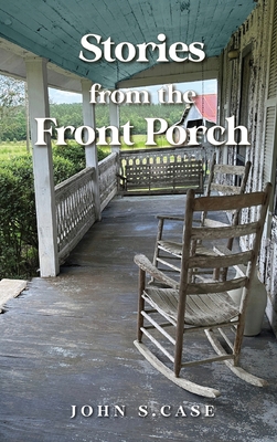 Stories from the front porch - John S. Case