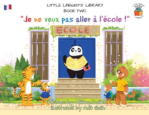 Little Linguists' Library, Book Two (French): Je ne veux pas aller à l'école ! - William Collier
