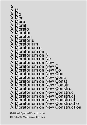 A Moratorium on New Construction - Charlotte Malterre-barthes