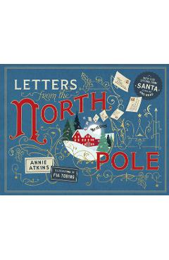 Coperta cărții 'Letters from the North Pole: With Five Letters from Santa Claus to Pull Out and Read - Annie Atkins'