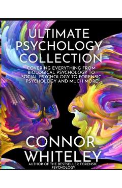 Coperta cărții 'Ultimate Psychology Collection: Covering Everything From Biological Psychology To Social Psychology To Forensic'