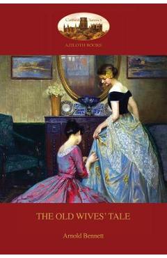 Coperta cărții 'The Old Wives' Tale: With preface by the author (Aziloth Books) - Arnold Bennett'