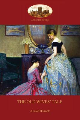 Coperta cărții 'The Old Wives' Tale: With preface by the author (Aziloth Books) - Arnold Bennett'