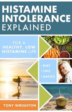 Coperta cărții 'Histamine Intolerance Explained: 12 Steps To Building a Healthy Low Histamine Lifestyle, featuring the best low'