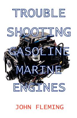 Trouble Shooting Gasoline Marine Engines - John Fleming